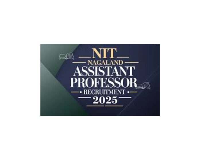 NIT Nagaland Faculty Recruitment 2025