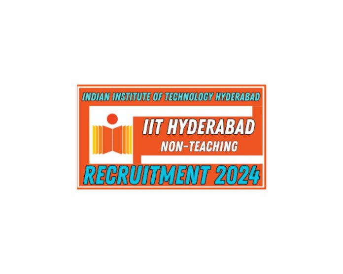 IIT Hyderabad Non-Teaching Recruitment 2024