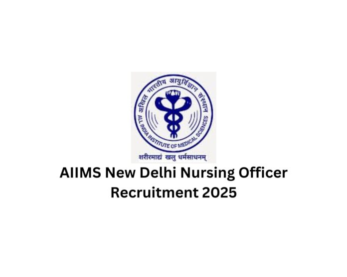 AIIMS New Delhi Nursing Officer Recruitment 2025