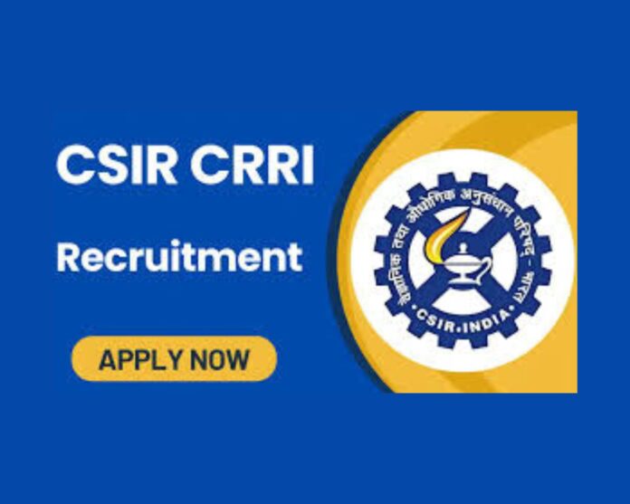CSIR-Central Road Research Institute (CRRI) Recruitment 2025