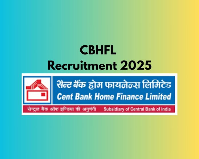 Cent Bank Home Finance Limited (CBHFL) Recruitment 2025
