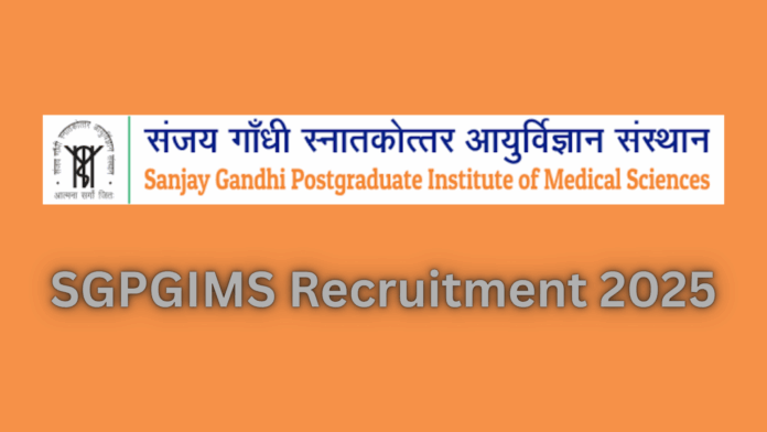 Sanjay Gandhi Postgraduate Institute of Medical Sciences (SGPGIMS) Recruitment 2025