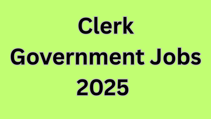 Clerk Government Jobs Recruitment 2025