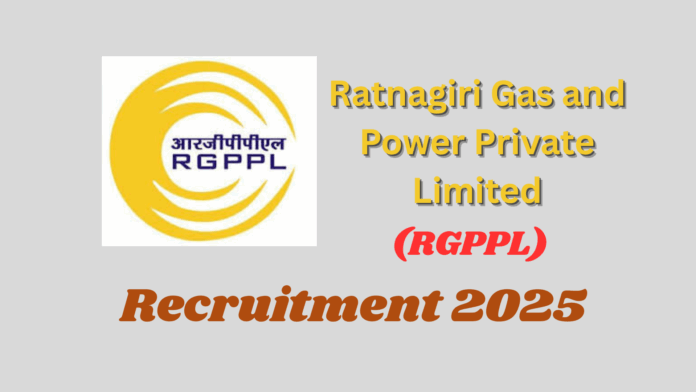 Ratnagiri Gas and Power Private Limited (RGPPL) Recruitment 2025