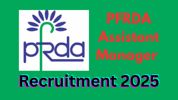 PFRDA Assistant Manager Recruitment 2025