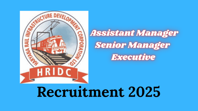 Haryana Rail Infrastructure Development Corporation Ltd. (HRIDC) Recruitment 2025