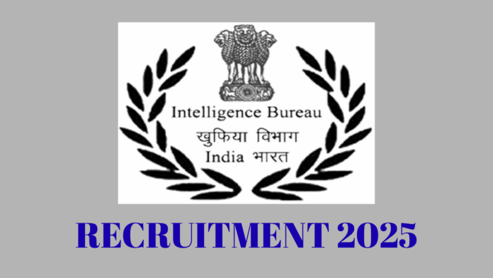 Intelligence Bureau (IB), part of the Ministry of Home Affairs (MHA) IB ACIO Recruitment 2025