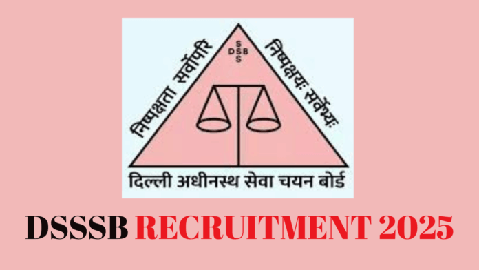 Delhi Subordinate Services Selection Board (DSSSB) Group B and C Recruitment 2025