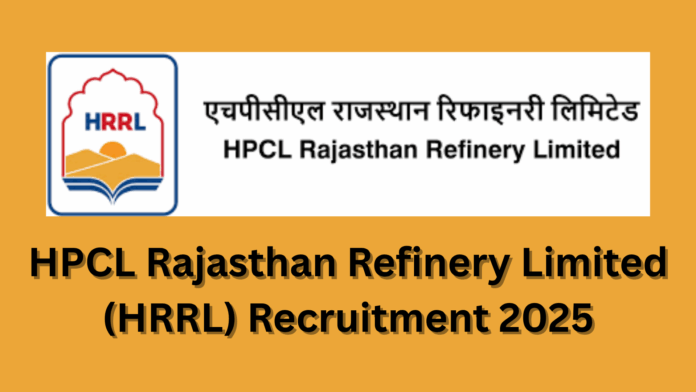 HPCL Rajasthan Refinery Limited (HRRL) Recruitment 2025 for 131 Multiple Vacancies