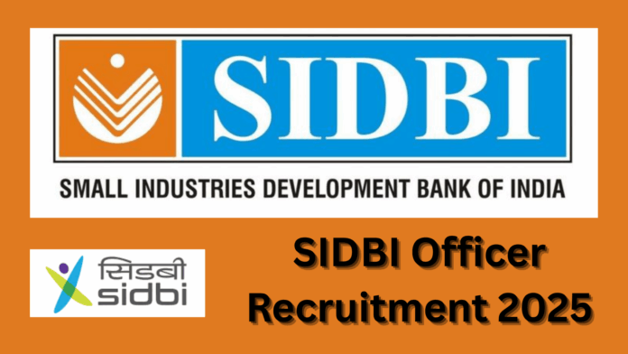 Small Industries Development Bank of India (SIDBI) Officer Recruitment 2025
