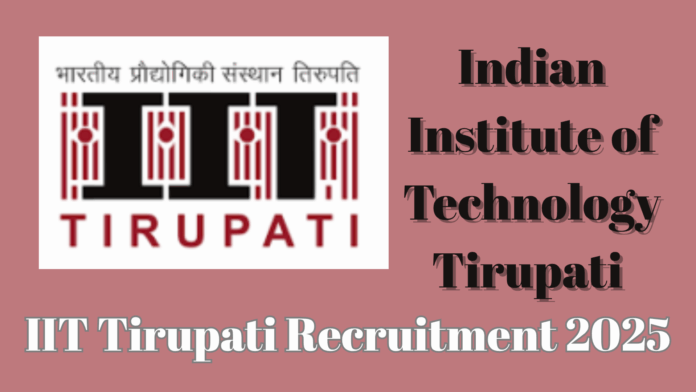 Indian Institute of Technology Tirupati (IIT Tirupati) Recruitment 2025