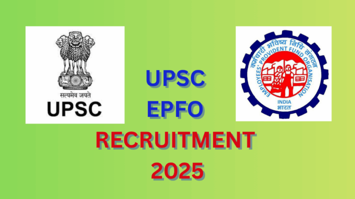 Union Public Service Commission (UPSC) Employees' Provident Fund Organisation (EPFO) Recruitment 2025