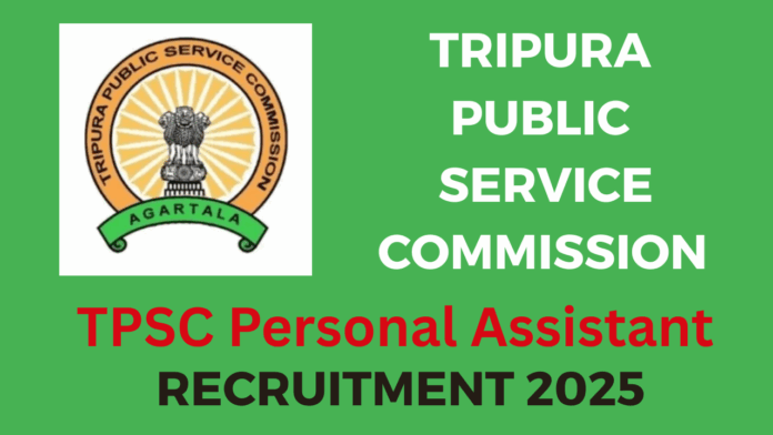 Tripura Public Service Commission (TPSC) Personal Assistant Recruitment 2025