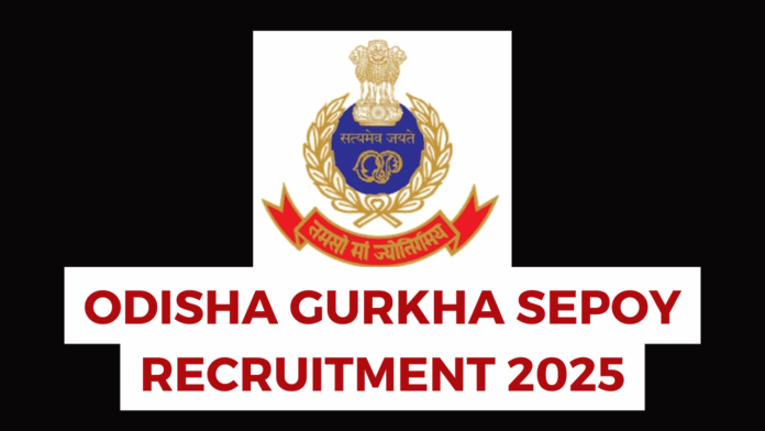 Odisha Special Armed Police (OSAP) Gurkha Sepoy Recruitment 2025