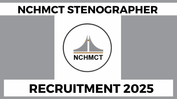 National Council for Hotel Management and Catering Technology (NCHMCT) Stenographer Recruitment 2025