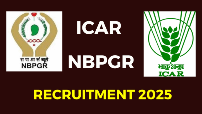 ICAR NBPGR Recruitment 2025