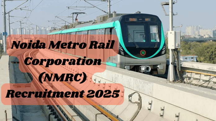 Noida Metro Rail Corporation (NMRC) Recruitment 2025