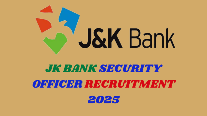 Jammu and Kashmir Bank Limited (J&K Bank) Security Officer Recruitment 2025 Notification Overview