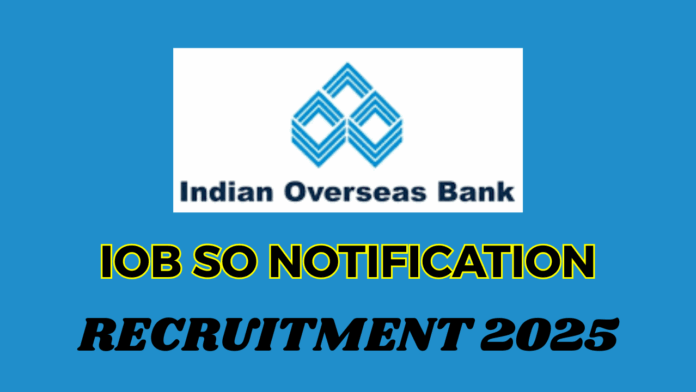 Indian Overseas Bank (IOB) has released the SO Notification for 2025 - 2026 to fill a total of 127 positions for Manager and Senior Manager.