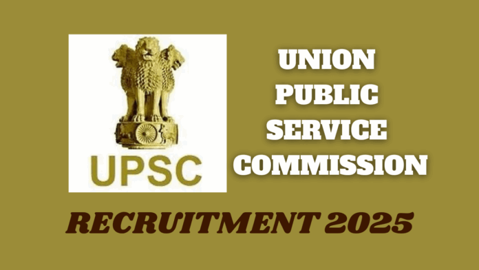 Union Public Service Commission (UPSC) Recruitment 2025