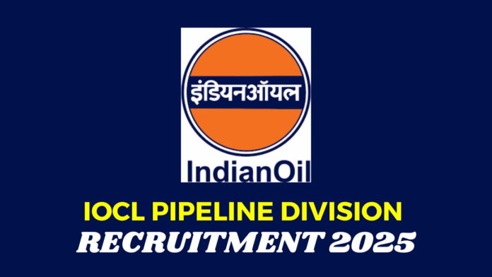 Indian Oil Corporation Limited (IOCL) Pipelines Division Recruitment 2025