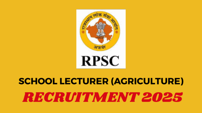 Rajasthan Public Service Commission (RPSC) School Lecturer (Agriculture) Recruitment 2025