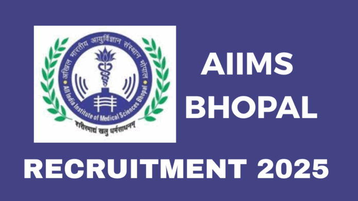 All India Institute of Medical Sciences, Bhopal (AIIMS) Bhopal Recruitment 2025