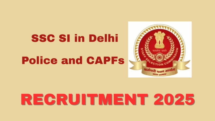 SSC SI in Delhi Police and CAPFs Recruitment 2025
