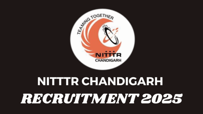National Institute of Technical Teachers Training and Research (NITTTR) Chandigarh Recruitment 2025