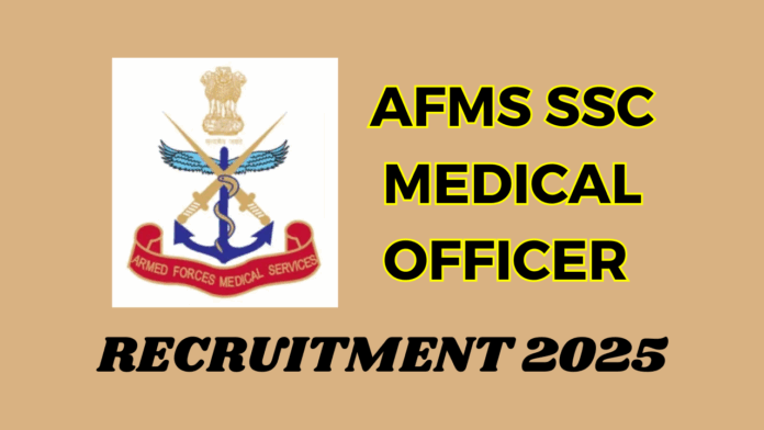 Armed Forces Medical Services (AFMS) SSC Medical Officer Recruitment 2025