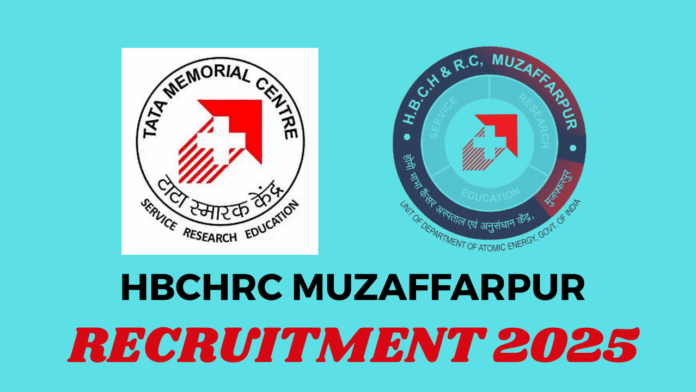 Homi Bhabha Cancer Hospital and Research Centre (HBCHRC) Muzaffarpur Recruitment 2025