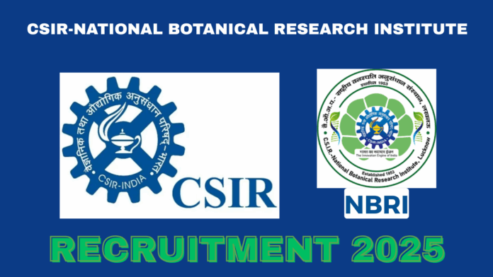 CSIR-National Botanical Research Institute (NBRI) Recruitment 2025