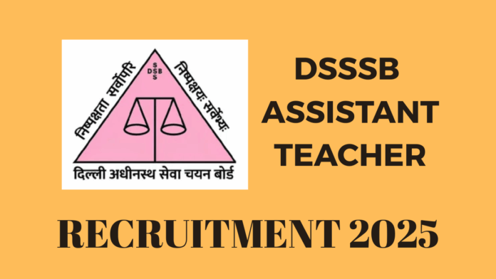 DSSSB Assistant Teacher Recruitment 2025 Vacancy Notification / Advertisement No. 04/2025 dsssbonline.nic.in