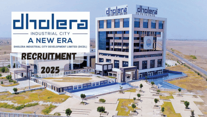 Dholera Industrial City Development Limited (DICDL) Dholera Gujarat Recruitment 2025