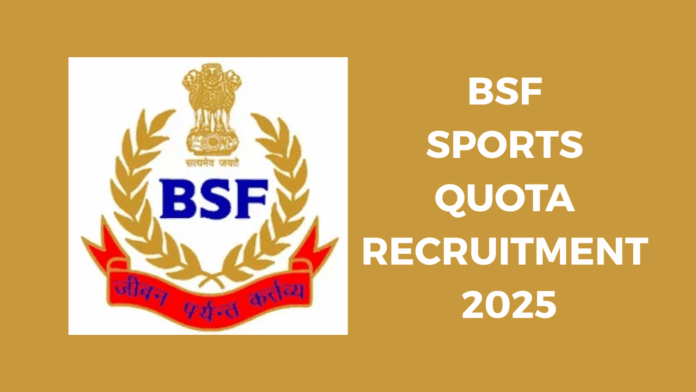 Border Security Force (BSF) Sports Quota Recruitment 2025