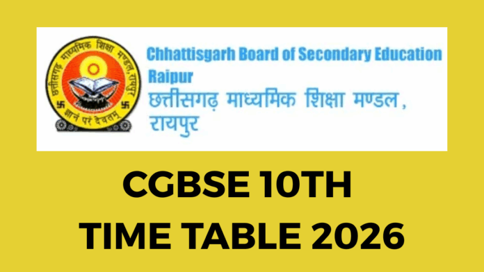 The Chhattisgarh Board of Secondary Education (CGBSE) has published the CGBSE 10th Time Table for 2026.