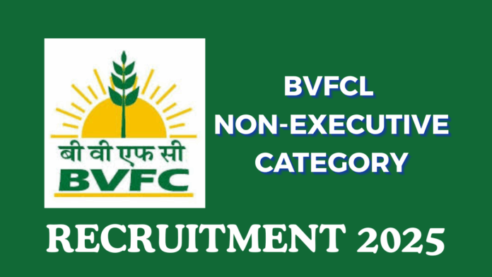 Brahmaputra Valley Fertilizer Corporation Limited (BVFCL) Non Executive Category Posts Recruitment 2025