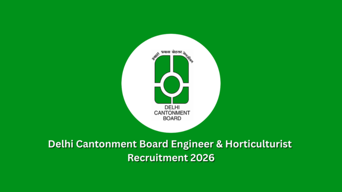 Delhi Cantonment Board Engineer & Horticulturist Recruitment 2026