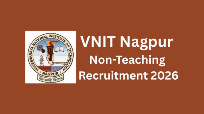 VNIT Nagpur Non-Teaching Recruitment 2026