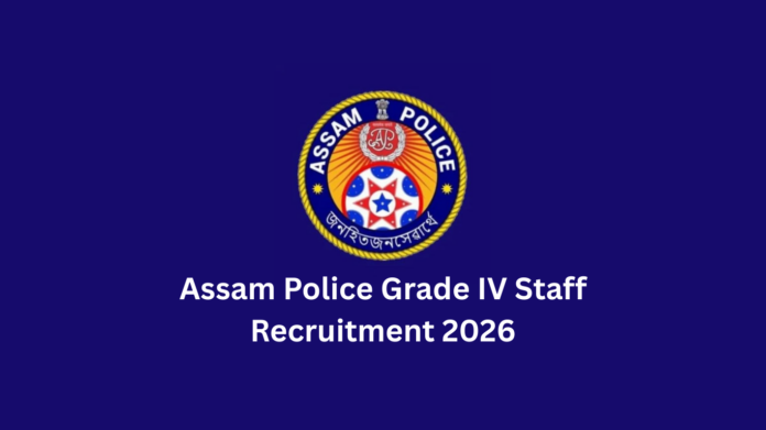 Assam Police Grade IV Staff Recruitment 2026